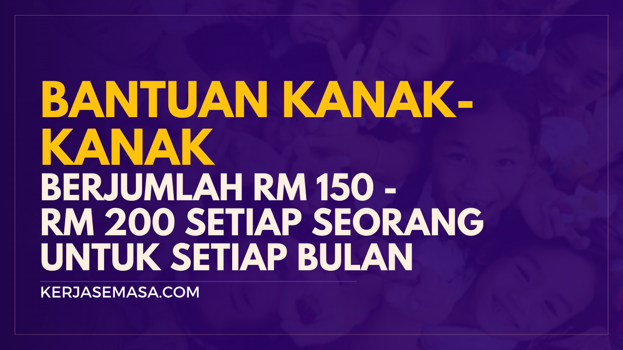 Bantuan Kanak-Kanak RM 150-200 Seorang Bantuan Kanak-Kanak RM 150-200 Seorang